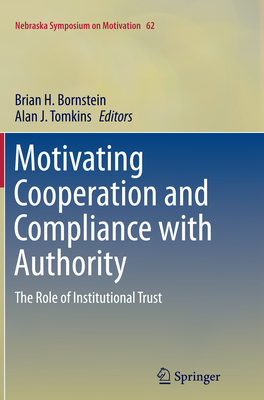 Motivating Cooperation and Compliance with Authority: The Role of Institutional Trust - Bornstein, Brian H (Editor), and Tomkins, Alan J (Editor)