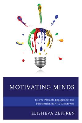 Motivating Minds: How to Promote Engagement and Participation in K-12 Classrooms - Zeffren, Elisheva