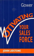 Motivating Your Sales Force - Lidstone, John