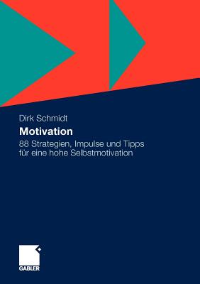 Motivation: 88 Strategien, Impulse Und Tipps Fur Eine Hohe Selbstmotivation - Schmidt, Dirk