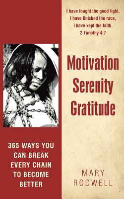 Motivation Serenity Gratitude: 365 Ways You Can Break Every Chain to Become Better - Rodwell, Mary