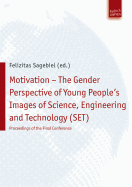 Motivation - The Gender Perspective of Young People's Images of Science, Engineering and Technology (Set): Proceedings of the Final Conference