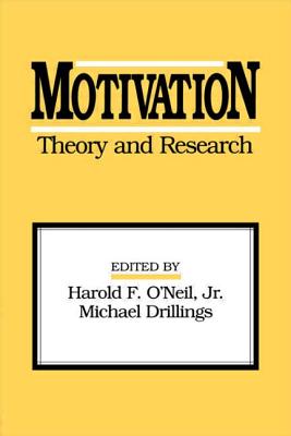 Motivation: Theory and Research - O'Neil Jr, Harold F (Editor), and Drillings, Michael (Editor), and O'Neil, Harold F (Editor)