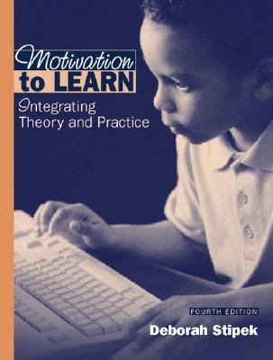 Motivation to Learn: Integrating Theory and Practice - Stipek, Deborah J