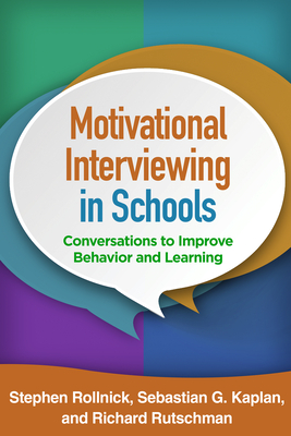Motivational Interviewing in Schools: Conversations to Improve Behavior and Learning - Rollnick, Stephen, PhD, and Kaplan, Sebastian G, PhD, and Rutschman, Richard, Edd