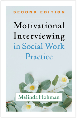 Motivational Interviewing in Social Work Practice - Hohman, Melinda, PhD