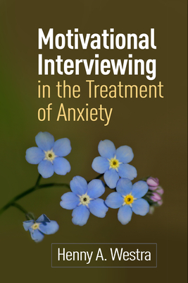 Motivational Interviewing in the Treatment of Anxiety - Westra, Henny A, PhD