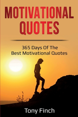 Motivational Quotes: 365 days of the best motivational quotes - Finch, Tony