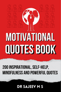 Motivational Quotes Book: 200 Inspirational, Self-Help, Mindfulness and Powerful Quotes