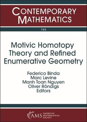 Motivic Homotopy Theory and Refined Enumerative Geometry - Binda, Federico (Editor), and Levine, Marc (Editor), and Nguyen, Manh Toan (Editor)