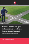 Motivos e factores que influenciam a escolha da forma??o profissional