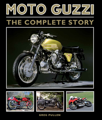 Moto Guzzi: The Complete Story - Pullen, Greg