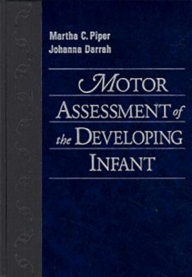 Motor Assessment of the Developing Infant - Piper, Martha, and Darrah, Johanna, Msc, PT