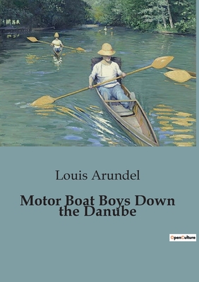 Motor Boat Boys Down the Danube - Arundel, Louis