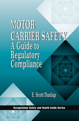 Motor Carrier Safety: A Guide to Regulatory Compliance - Dunlap, Erik Scott