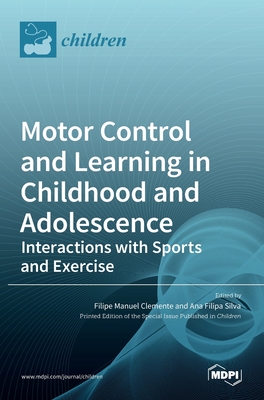 Motor Control and Learning in Childhood and Adolescence: Interactions with Sports and Exercise - Clemente, Filipe Manuel (Editor), and Silva, Ana Filipa (Editor)