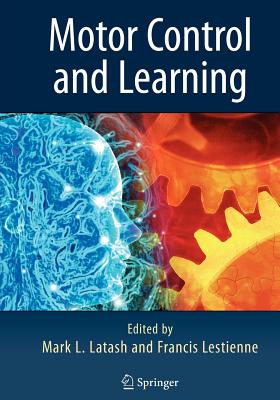 Motor Control and Learning - Latash, Markus (Editor), and Lestienne, Francis (Editor)