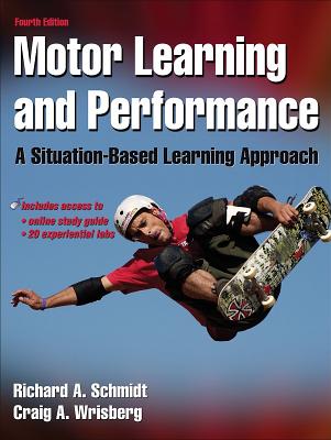 Motor Learning and Performance with Web Study Guide - 4th Edition: A Situation-Based Learning Approach - Schmidt, Richard, and Wrisberg, Craig