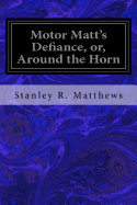 Motor Matt's Defiance, Or, Around the Horn