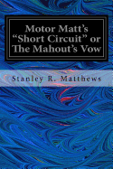 Motor Matt's Short Circuit or the Mahout's Vow