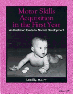 Motor Skills Acquisition in the First Year: An Illustrated Guide to Normal Development - Bly, Lois