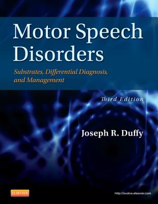 Motor Speech Disorders: Substrates, Differential Diagnosis, and Management - Duffy, Joseph R