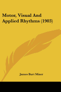 Motor, Visual And Applied Rhythms (1903)