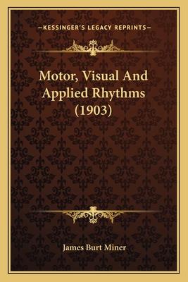 Motor, Visual and Applied Rhythms (1903) - Miner, James Burt