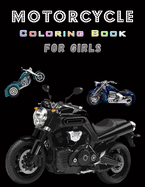 Motorcycle Coloring Book For Girls: Fun Coloring Book With Amazing MotoBikes for Children - Perfect Gift for Kids