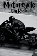 Motorcycle Log Book: Track Your Adventures and Maintenance with the Motorcycle Log Book Tracking Your Two-Wheeled Adventures: Motorcycle Log Book