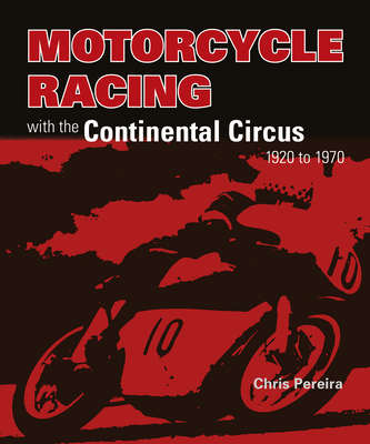 Motorcycle Racing with the Continental Circus 1920 to 1970 - Pereira, Chris