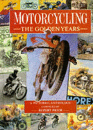 Motorcycling: The Golden Years - A Pictorial Anthology