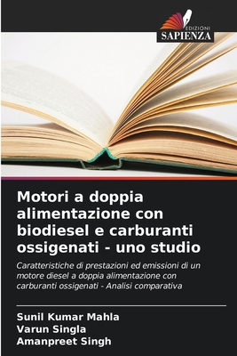 Motori a doppia alimentazione con biodiesel e carburanti ossigenati - uno studio - Mahla, Sunil Kumar, and Singla, Varun, and Singh, Amanpreet