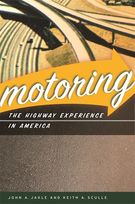 Motoring: The Highway Experience in America - Jakle, John A, and Sculle, Keith a