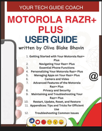 Motorola Razr+ Plus User Guide: Easy to Follow User Manual For Seniors And Beginner To Master The New Motorola Razr+ with no TECH JARGON