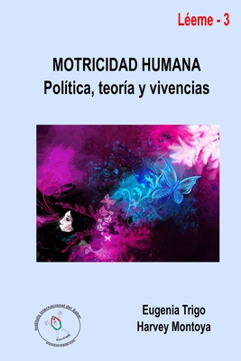 Motricidad humana: poltica, teora y vivencias - Trigo, Eugenia, and Montoya, Harvey