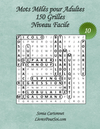 Mots M?l?s pour Adultes - Grandes Tailles et Grands Caract?res - Niveau Facile - N?10: 150 grilles de mots cach?s avec solutions - Livre de jeux de mots p?le-m?le, grand format (A4) et gros caract?res (16 points) pour tous, y compris pour les seniors