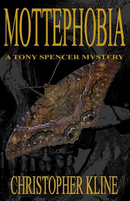 Mottephobia: A Tony Spencer Mystery - Kline, Christopher