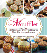 Moufflet: More Than 100 Gourmet Muffin Recipes That Rise to Any Occasion