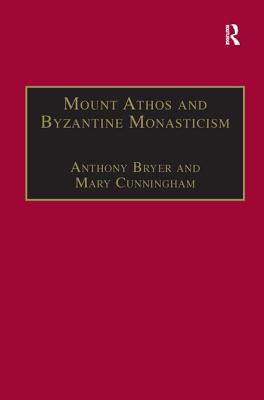 Mount Athos and Byzantine Monasticism: Papers from the Twenty-Eighth Spring Symposium of Byzantine Studies, University of Birmingham, March 1994 - Bryer, Anthony, and Cunningham, Mary