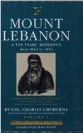 Mount Lebanon - Volume 1: Ten Years Residence - Churchill, Charles Henry, and Churchill, Col Charles Henry