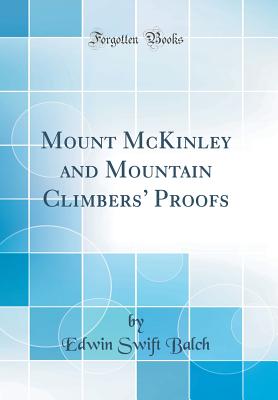 Mount McKinley and Mountain Climbers' Proofs (Classic Reprint) - Balch, Edwin Swift