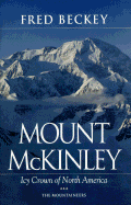 Mount McKinley: Icy Crown of North America - Beckey, Fred W