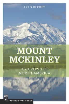 Mount McKinley: Icy Crown of North America - Beckey, Fred