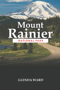 Mount Rainier National Park: Guidelines for a safe and enjoyable visit