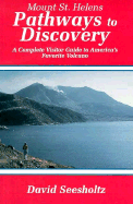 Mount St. Helens Pathways to Discovery: The Complete Visitor Guide to America's Favorite Volcano