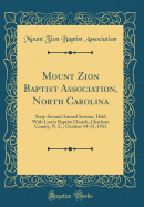 Mount Zion Baptist Association, North Carolina: Sixty-Second Annual Session, Held with Lystra Baptist Church, Chatham County, N. C., October 14-15, 1931 (Classic Reprint)