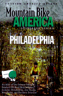 Mountain Bike America: Greater Philadelphia: An Atlas of the Delaware Valley's Greatest Off-Road Bicycle Rides: Includes Philadelphia, Jimthorpe, New Jersey, and Northern Delaware - Di'antonio, Bob, and D'Antonio, Bob
