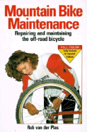 Mountain Bike Maintenance and Repair: Repairing and Maintaining the Off-Road Bicycle - Van Der Plas, Rob