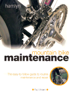 Mountain Bike Maintenance: The Easy-To-Follow Guide to Routine Maintenance and Repair